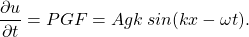 \[ \frac{\partial u}{\partial t}=PGF=Agk \hspace{2pt} sin(kx-\omega t). \]