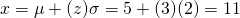 x=\mu+(z)\sigma=5+(3)(2)=11