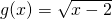 g(x) = \sqrt{x-2}