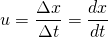 \[ u=\frac{\Delta x}{\Delta t}=\frac{dx}{dt} \]