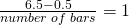 \frac{6.5-0.5}{number\;of\;bars} = 1