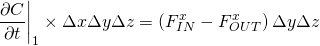 \[{ \frac{\partial C}{\partial t}}\biggr|_1 \times \Delta x \Delta y \Delta z=\left(F_{IN}^x-F_{OUT}^x\right)\Delta y \Delta z\]