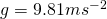 g=9.81 m s^{-2}