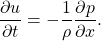 \[ \frac{\partial u}{\partial t}=-\frac{1}{\rho}\frac{\partial p}{\partial x}. \]