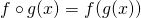 f \circ g(x) = f(g(x))