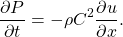 \[ \frac{\partial P}{\partial t}=-\rho C^2 \frac{\partial u}{\partial x}. \]