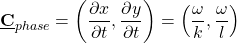 \[ \underline{\textbf{C}}_{phase} = \left(\frac{\partial x }{\partial t},\frac{\partial y }{\partial t} \right) = \left(\frac{\omega }{k},\frac{\omega }{l}\right)\]