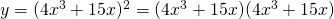 y=(4x^3+15x)^2 =(4x^3+15x)(4x^3+15x)