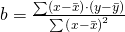 b=\frac{\sum\left(x-\bar{x}\right)\cdot\left(y-\bar{y}\right)}{\sum{\left(x-\bar{x}\right)}^2}