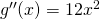 g ''(x) = 12x^2