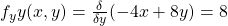 f_yy (x,y)= \frac{\delta}{\delta y}(-4x+8y) = 8