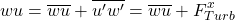 \[wu = \overline w \overline u + \overline {u'w'} =\overline w \overline u + F_{Turb}^x\]