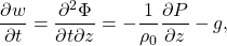 \[ \frac{\partial w}{\partial t}=\frac{\partial^2 \Phi}{\partial t \partial z}=-\frac{1}{\rho_0}\frac{\partial P}{\partial z}-g, \]