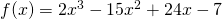 f(x) = 2x^3 - 15x^2 + 24x - 7