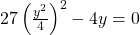 27 \left( \frac{y^2}{4} \right)^2 - 4y = 0