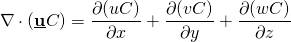 \[ \nabla \cdot \left( \underline{\textbf{u}}C \right) = \frac{\partial (uC)}{\partial x}+\frac{\partial (vC)}{\partial y}+\frac{\partial (wC)}{\partial z} \]