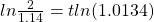 ln \frac{2}{1.14} = t ln (1.0134)