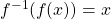 f^{-1}(f(x)) = x