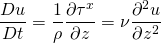 \[ \frac{Du}{Dt}=\frac{1}{\rho}\frac{\partial \tau^x}{\partial z}=\nu \frac{\partial^2 u}{\partial z^2} \]