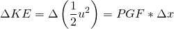 \[ \Delta KE = \Delta \left(\frac{1}{2}u^2 \right)= PGF*\Delta x \]