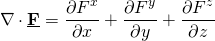 \[ \nabla \cdot \underline{\bold{F}}=\frac{\partial F^x}{\partial x}+\frac{\partial F^y}{\partial y}+\frac{\partial F^z}{\partial z} \]