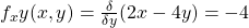 f_xy (x,y)= \frac{\delta}{\delta y}(2x-4y) = -4