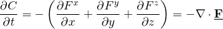 \[{ \frac{\partial C}{\partial t}} =-\left(\frac{\partial F^x}{\partial x}+\frac{\partial F^y}{\partial y}+\frac{\partial F^z}{\partial z}\right)=-\nabla \cdot \underline{\textbf{F}}\]