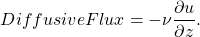 \[ Diffusive Flux=-\nu\frac{\partial u}{\partial z}. \]