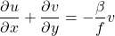 \[ \frac{\partial u}{\partial x}+\frac{\partial v}{\partial y} = - \frac{\beta}{f}v \]