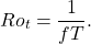 \[Ro_t = \frac{1}{fT}.  \]