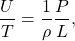 \[ \frac{U}{T}=\frac{1}{\rho}\frac{P}{L}, \]