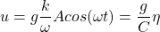 \[ u=g \frac{k}{\omega}Acos(\omega t) = \frac{g}{C}\eta \]