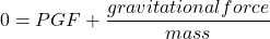 \[ 0=PGF+\frac{gravitational force}{mass} \]