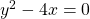 y^2-4x = 0