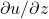 \partial u / \partial z