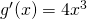 g '(x) = 4x^3