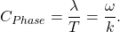 \[ C_{Phase} = \frac{\lambda}{T} = \frac{\omega}{k}. \]