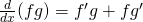 \frac{d}{dx}(fg)=f'g+fg'