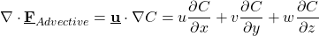 \[  \nabla \cdot \underline{\textbf{F}}_{Advective}  = \underline{\textbf{u}} \cdot \nabla C = u \frac{\partial C}{\partial x}+v \frac{\partial C}{\partial y}+w \frac{\partial C}{\partial z}  \]