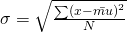 \sigma=\sqrt{\frac{\sum\left(x-\bar{mu}\right)^2}{N}}