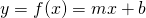 y=f(x)=mx+b