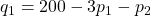 q_1=200-3p_1-p_2