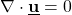 \nabla \cdot \textbf{\underline{u}}=0