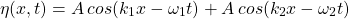 \[ \eta(x,t) = A \hspace{2pt} cos(k_1 x-\omega_1 t)+A \hspace{2pt} cos(k_2 x-\omega_2 t) \]