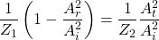 \[ \frac{1}{Z_1}\left(1-\frac{A_r^2}{A_i^2}\right)=\frac{1}{Z_2}\frac{A_t^2}{A_i^2} \]