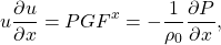 \[ u\frac{\partial u}{\partial x}=PGF^x=-\frac{1}{\rho_0}\frac{\partial P}{\partial x}, \]