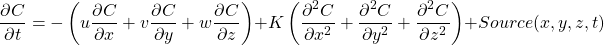 \[{ \frac{\partial C}{\partial t}} = -\left(u \frac{\partial C}{\partial x}+v \frac{\partial C}{\partial y}+w \frac{\partial C}{\partial z}\right) +  K \left(\frac{\partial^2 C}{\partial x^2}+\frac{\partial^2 C}{\partial y^2}+\frac{\partial^2 C}{\partial z^2}\right) + Source(x,y,z,t) \]