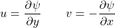 \[ u=\frac{\partial \psi}{\partial y}\qquad v=-\frac{\partial \psi}{\partial x} \]