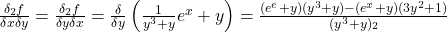 \frac{\delta_2 f}{\delta x \delta y} = \frac{\delta_2 f}{\delta y \delta x} = \frac{\delta}{\delta y} \left(\frac{1}{y^3+y}e^x+y \right) = \frac{(e^e+y)(y^3+y)-(e^x+y)(3y^2+1)}{(y^3+y)_2}