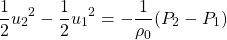 \[\frac{1}{2}{u_2}^2 -\frac{1}{2}{u_1}^2=-\frac{1}{\rho_0}(P_2-P_1) \]